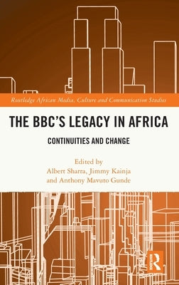 The Bbc's Legacy in Africa: Continuities and Change by Sharra, Albert