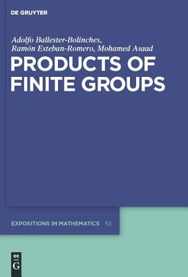 Products of Finite Groups by Ballester-Bolinches, Adolfo