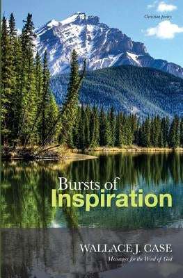 Bursts of Inspiration by Case, Wallace J.