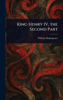 King Henry IV, the Second Part by Shakespeare, William