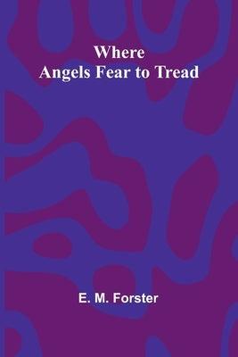 Where Angels Fear To Tread by M. Forster, E.