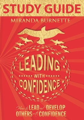 Leading With Confidence Study Guide: How to Lead and Develop Others With Confidence by Burnette, Miranda