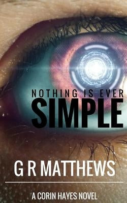Nothing Is Ever Simple by Matthews, G. R.
