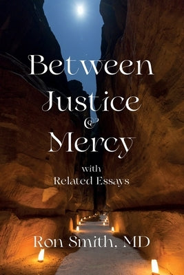 Between Justice and Mercy with Related Essays by Smith, Ronnie E.