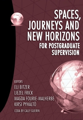 Spaces, journeys and new horizons for postgraduate supervision by Bitzer, Eli