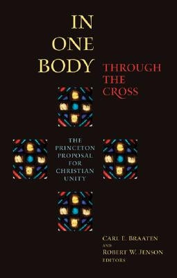 In One Body Through the Cross by Braaten, Carl E.