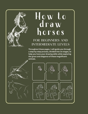 How to draw horses for beginners and intermediate levels: Developing your Artistic Skill. Book of Drawing Horses in Six Steps. From Beginner to Interm by Editions, Amgrimat