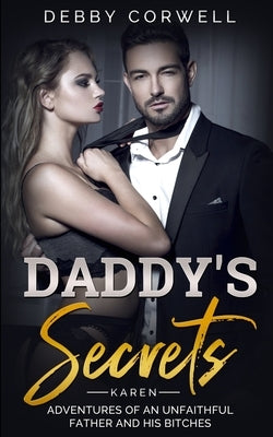 DADDY'S SECRETS - Adventures of an unfaithful father and his bitches. KAREN: True Story - Memoir Book 1 by Corwell, Debby