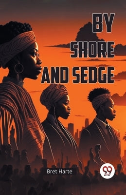By Shore and Sedge by Harte, Bret