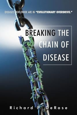 Breaking the Chain of Disease by DeRose, Richard F.