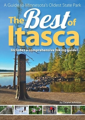 The Best of Itasca: A Guide to Minnesota's Oldest State Park by Johnson, Deane