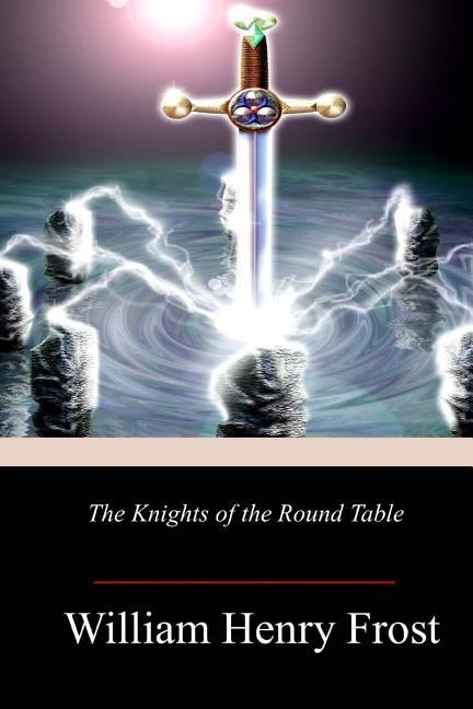 The Knights of the Round Table by Frost, William Henry
