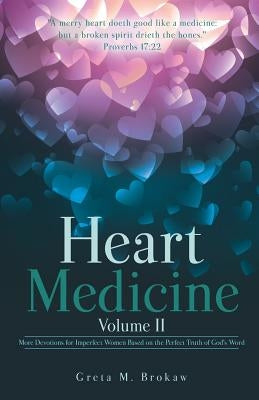 Heart Medicine Volume II by Brokaw, Greta M.