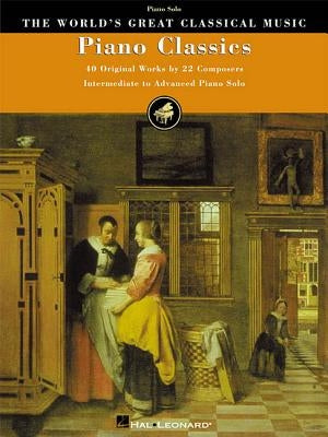 Piano Classics: 40 Original Works by 22 Composers by Hal Leonard Corp