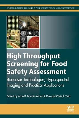 High Throughput Screening for Food Safety Assessment: Biosensor Technologies, Hyperspectral Imaging and Practical Applications by Bhunia, Arun K.