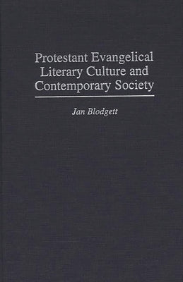 Protestant Evangelical Literary Culture and Contemporary Society by Blodgett, Jan