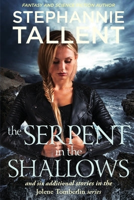 The Serpent in the Shallows: Seven Stories in the Jolene Tomberlin Series by Tallent, Stephannie