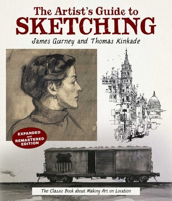 The Artist's Guide to Sketching: The Classic Book about Making Art on Location by Gurney, James