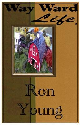 Way Ward Life by Young, Ron D.