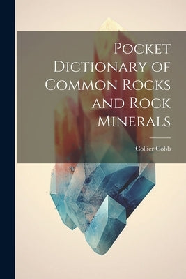 Pocket Dictionary of Common Rocks and Rock Minerals by Cobb, Collier