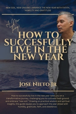 How to Successfully Live in the New Year by Nieto, Jose, Jr.