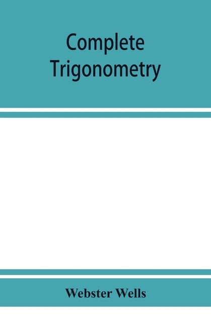 Complete trigonometry by Wells, Webster