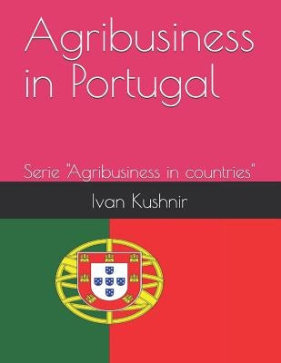 Agribusiness in Portugal by Kushnir, Ivan