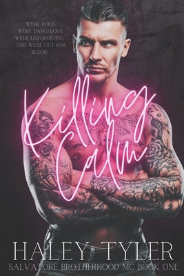 Killing Calm: Salvatore Brotherhood MC Book One by Tyler, Haley