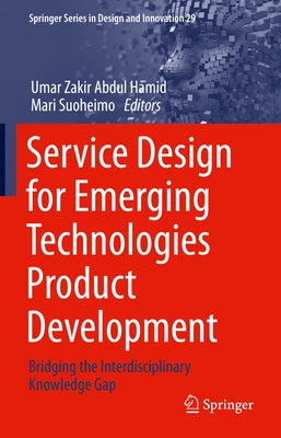 Service Design for Emerging Technologies Product Development: Bridging the Interdisciplinary Knowledge Gap by Hamid, Umar Zakir Abdul