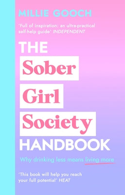 The Sober Girl Society Handbook: Why Drinking Less Means Living More by Gooch, Millie
