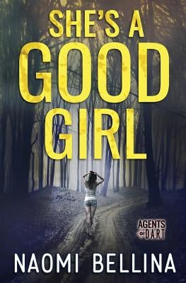 She's a Good Girl: Agents of Dart Series Book One (Romantic Suspense) by Bellina, Naomi