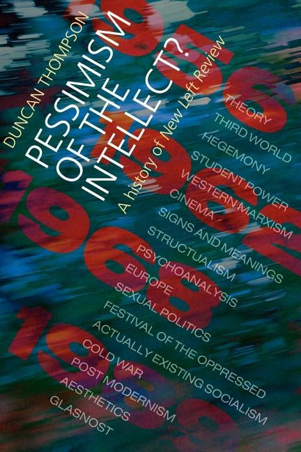Pessimism of the Intellect?: A History of the New Left Review by Thompson, Duncan
