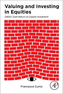 Valuing and Investing in Equities: Croci: Cash Return on Capital Investment by Curto, Francesco