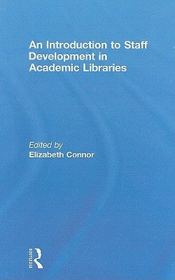 An Introduction To Staff Development In Academic Libraries by Connor, Elizabeth