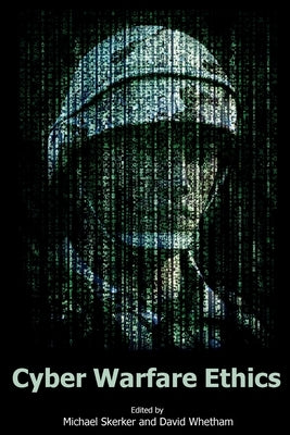 Cyber Warfare Ethics by Skerker, Michael Prof