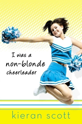 I Was a Non-Blonde Cheerleader by Scott, Kieran