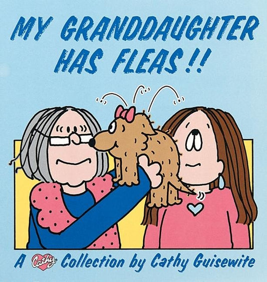 My Granddaughter Has Fleas!!: A Cathy Collection Volume 10 by Guisewite, Cathy
