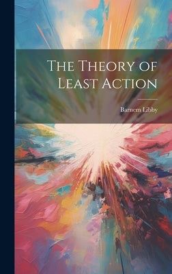 The Theory of Least Action by Libby, Barnem