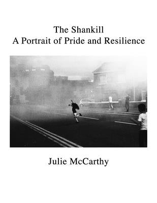The Shankill: A Portrait of Pride and Resilience by McCarthy, Julie