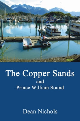 The Copper Sands and Prince William Sound by Nichols, Dean