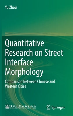 Quantitative Research on Street Interface Morphology: Comparison Between Chinese and Western Cities by Zhou, Yu