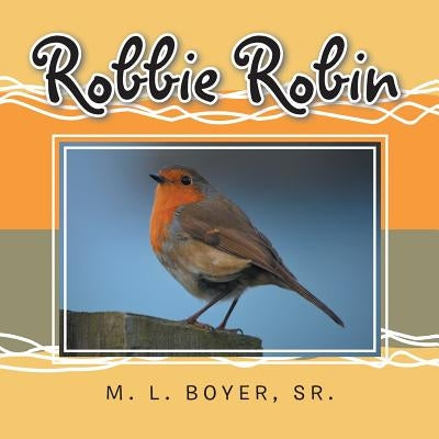 Robbie Robin by Boyer, M. L., Sr.