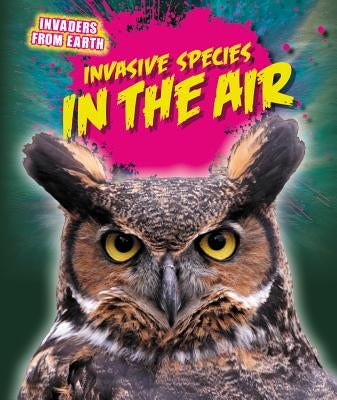 Invasive Species in the Air by Spilsbury, Richard