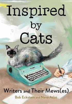 Inspired by Cats: Writers and Their Mews(es) by Eckstein, Bob
