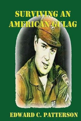 Surviving An American Gulag by Patterson, Edward C.