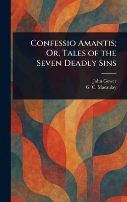 Confessio Amantis; Or, Tales of the Seven Deadly Sins by Gower, John