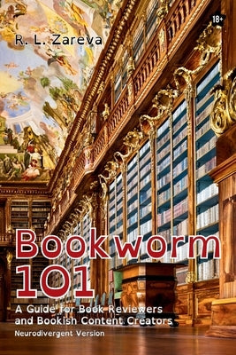 Bookworm 101: A Guide for Book Reviewers and Bookish Content Creators by R L Zareva