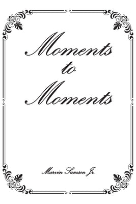 Moments to Moments by Samson, Marvin, Jr.