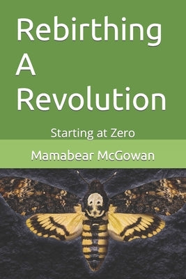 Rebirthing A Revolution: Starting at Zero by McGowan, Mamabear