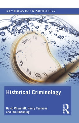 Historical Criminology by Churchill, David